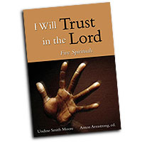 Anton Armstrong (editor) : I Will Trust in the Lord: Five Spirituals : Songbook : Anton Armstrong :  : 9780800679446