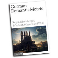 Reger, Rheinberger, Schuburt, Wagner and Wolf : German Romantic Motets : SATB : Songbook : Joseph Rheinberger : 884088450267 : 1844496805 : 14012591