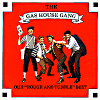Gas House Gang : Our Rough & Tumble Best : 1 CD : 