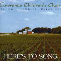 Lawrence Children's Choir : Here's To Song : 1 CD : Janeal Crabb Krehbiel : 