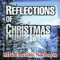 Male Ensemble Northwest : Reflections Of Christmas : 00  1 CD