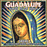 San Antonio Vocal Arts Ensemble : Guadalupe Virgen de los Indios : 1 CD : iago 210