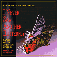 San Francisco Girls Chorus : I Never Saw Another Butterfly : 1 CD : Sharon J. Paul