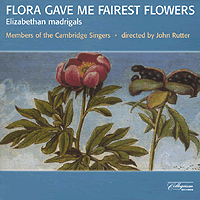 Cambridge Singers : Flora Gave Me Fairest Flowers : 00  1 CD : John Rutter : 511