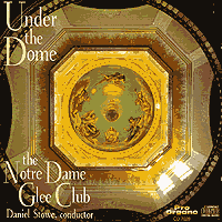 Notre Dame Glee Club : Under The Dome : 00  1 CD : Daniel Stowe : 7028