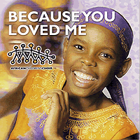 African Children's Choir : Because You Loved Me : 1 CD : Jemimah Nasanga