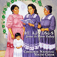 Cherokee National Youth Choir : Jesus Is Born Today : 1 CD : Mary Kay Henderson : 