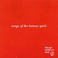 Chicago Children's Choir : Songs of the Human Spirit : 00  1 CD : Josephine Lee / Judy Hanson : 