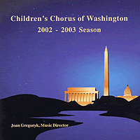 Children's Chorus of Washington : 2002 - 2003 Season : 1 CD : Joan Gregoryk : 