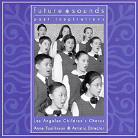 Los Angeles Children's Chorus : Future Sounds, Past Inspirations : 1 CD : Anne Tomlinson : 