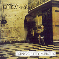 National Lutheran Choir : I Sing Of Thy Mercies : 1 CD : David Cherwien : 