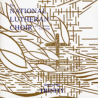 National Lutheran Choir : Sings of Trinity : 1 CD : 