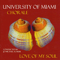 University of Miami Chorale : Love Of My Soul : 1 CD : Jo-Michael Scheibe : Whitacre, EricBrahms, Johannes : TROY 542