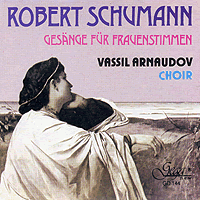 Sofia Women's Chamber Choir : Schumann - Choral Works For Womans' Voice : 1 CD : I. Stiglich : Robert Schumann : 144