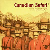 Chor Leoni : Canadian Safari 2 : 2 CDs : Diane Loomer : 