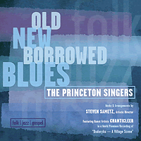 Princeton Singers : Old New Borrowed Blues : 1 CD : Steven Sametz