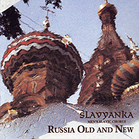 Slavyanka : Russia Old and New : 1 CD