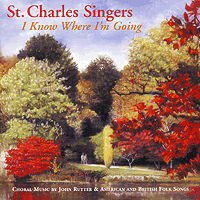St Charles Singers : I Know Where I'm Going : 1 CD : Jeffrey Hunt : AFFM 4027