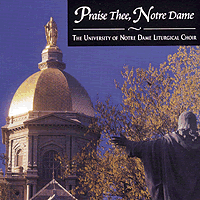 Notre Dame Liturgical Choir : Praise Thee, Notre Dame : 1 CD : Gail Walton