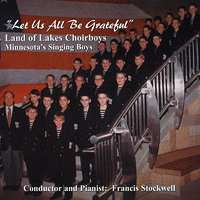 Land of Lakes Choirboys : Let Us All Be Grateful : 00  1 CD : Francis Stockwell : 
