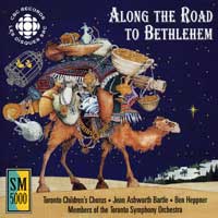 Toronto Children's Chorus : Along The Road to Bethlehem : 1 CD : Jean Ashworth Bartle : SMCD 5151