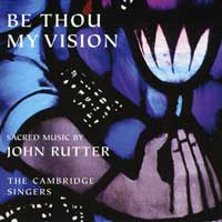 Cambridge Singers : Be Thou My Vision : 00  1 CD : John Rutter : 514