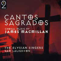Elysian Singers : Cantos Sagrados - Choral music of James MacMillan : 1 CD :  : 507