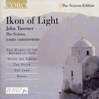 Sixteen : Ikon of Light -  Sir John Tavener : 1 CD : Harry Christophers : John Tavener : 16015