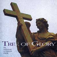 National Lutheran Choir : Tree of Glory : 00  1 CD : Larry L. Fleming : 