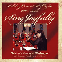 Children's Chorus of Washington : Sing Joyfully - Holiday Concert Highlights 2001-2005 : 1 CD : Joan Gregoryk : 