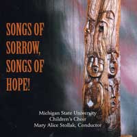 Michigan State Children's Choir : Songs of Sorrow, Songs of Hope : 1 CD : Mary Alice Stollak