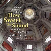 Toronto Children's Chorus : How Sweet The Sound : 1 CD : Jean Ashworth Bartle : 