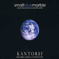 Kantorei : Small Blue Marble : 1 CD : Richard Larson