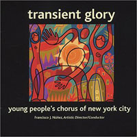 Young People's Chorus of New York City : Transient Glory I : 1 CD : Francisco J. Nunez