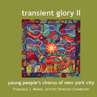 Young People's Chorus of New York City : Transient Glory II : 1 CD : Francisco J. Nunez