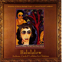 University of Alberta Madrigal Singers : Balulalow : 1 CD