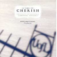 University of Louisville Cardinal Singers : A Time To Cherish : 1 CD : Kent Hattenberg : 