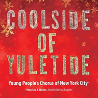 Young People's Chorus of New York City : Coolside of Yuletide : 1 CD : Francisco J. Nunez