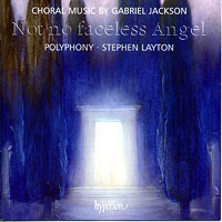 Polyphony : Not No Faceless Angel - Music of Gabriel Jackson : 1 CD : Stephen Layton :  : 67708