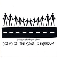 Chicago Children's Choir : Songs on the Road to Freedom : 00  1 CD : 