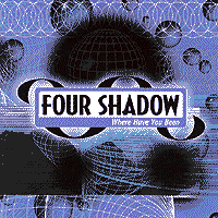 Four Shadow : Where Have You Been? : 1 CD : 