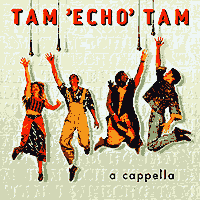 Tam Echo Tam : A Cappella : 1 CD :  : 4202