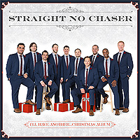 Straight No Chaser : I'll Have Another...Christmas Album : 1 CD