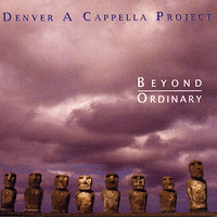 Denver A Cappella Project : Beyond Ordinary : 1 CD