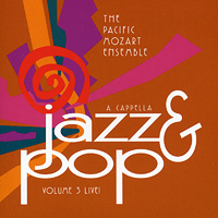 Pacific Mozart Ensemble : Jazz and Pop A Capella, Vol. 3 Live! : 00  1 CD : Richard Grant