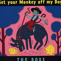The Bobs : Get your Monkey off my Dog : 1 CD
