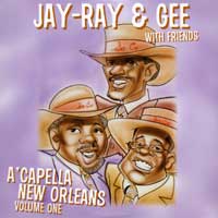 Jay, Ray and Gee : A Cappella New Orleans : 1 CD : 