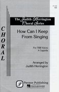 How Can I Keep from Singing? : TBB : Judith Herrington : Sheet Music : 08301554 : 073999119633