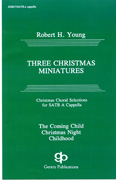 Three Christmas Miniatures : SATB divisi : Robert H. Young : Sheet Music : 08738608 : 073999386080
