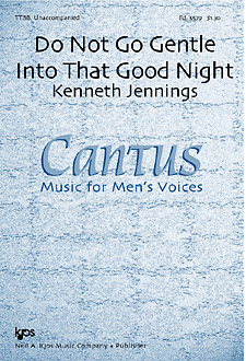 Do Not Go Gentle Into The Night : TTBB : Cantus : Cantus : Sheet Music : 5579